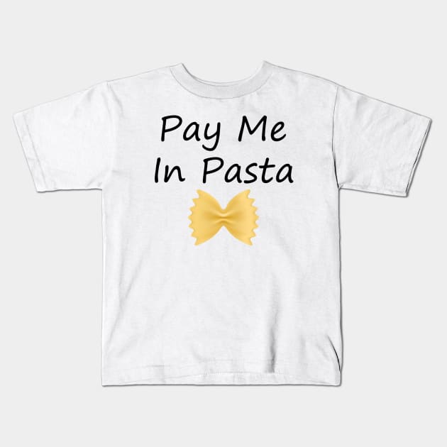 PAY ME IN PASTA Kids T-Shirt by SavageArt ⭐⭐⭐⭐⭐